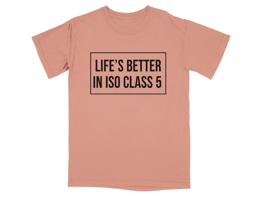 Life’s Better in ISO Class 5 Tee - Adverse Reactions
