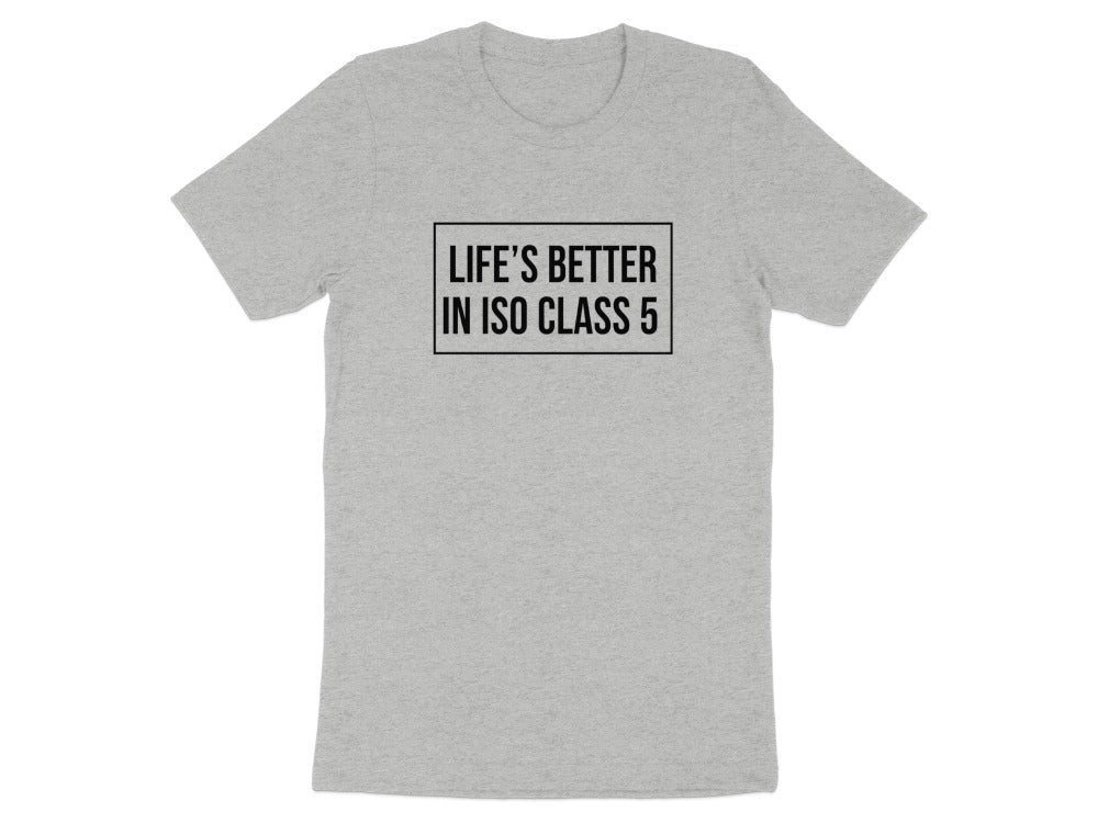 Life’s Better in ISO Class 5 Tee - Adverse Reactions