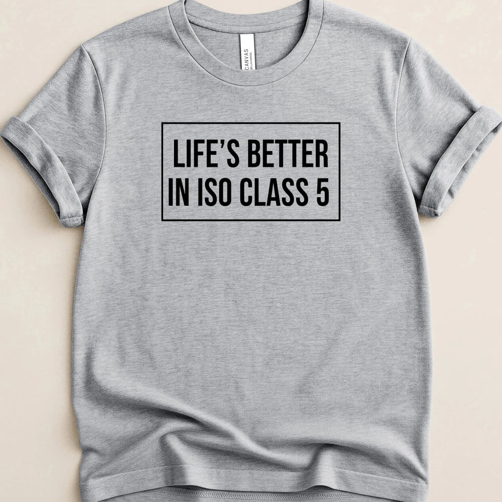 Life’s Better in ISO Class 5 Tee - Adverse Reactions