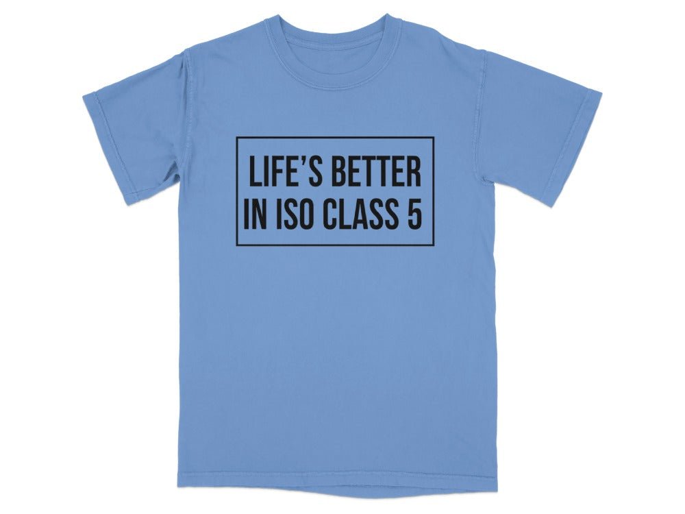 Life’s Better in ISO Class 5 Tee - Adverse Reactions