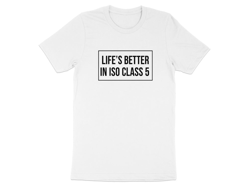 Life’s Better in ISO Class 5 Tee - Adverse Reactions