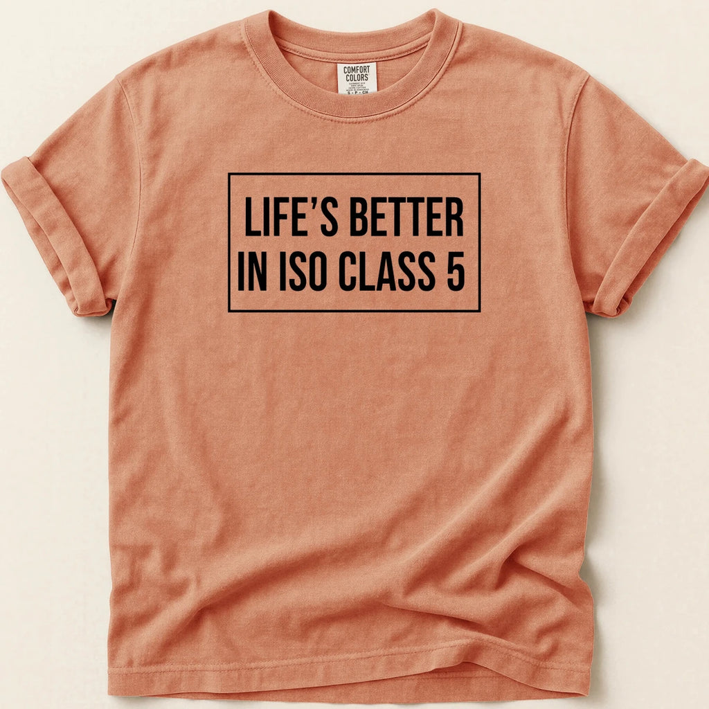 Life’s Better in ISO Class 5 Tee - Adverse Reactions