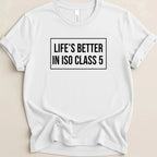 Life’s Better in ISO Class 5 Tee - Adverse Reactions