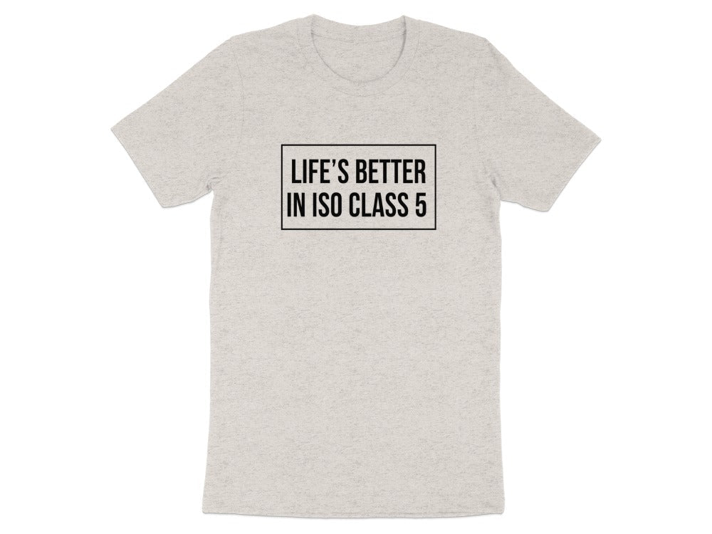 Life’s Better in ISO Class 5 Tee - Adverse Reactions
