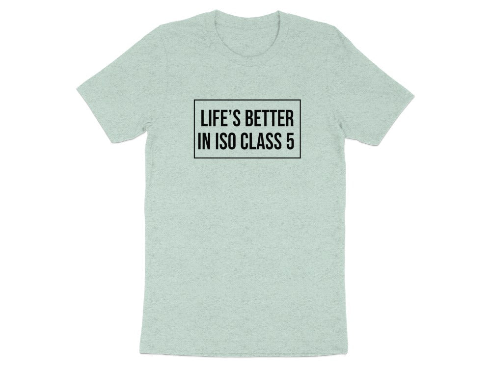 Life’s Better in ISO Class 5 Tee - Adverse Reactions