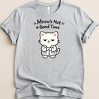 Meow's Not a Good Time Tee - Adverse Reactions