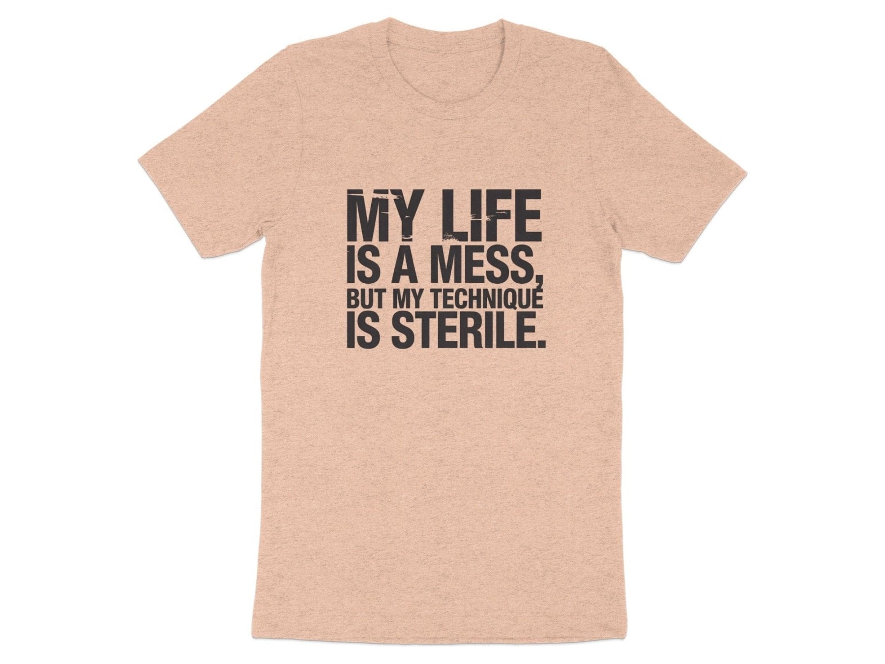 My Life is a Mess But My Technique is Sterile Tee - Adverse Reactions - Pharmacy Apparel for Pharmacists, Techs & Students