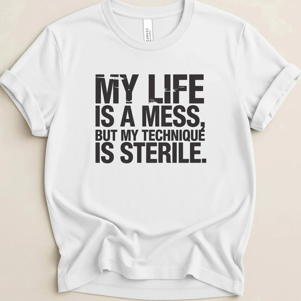 My Life is a Mess But My Technique is Sterile Tee - Adverse Reactions