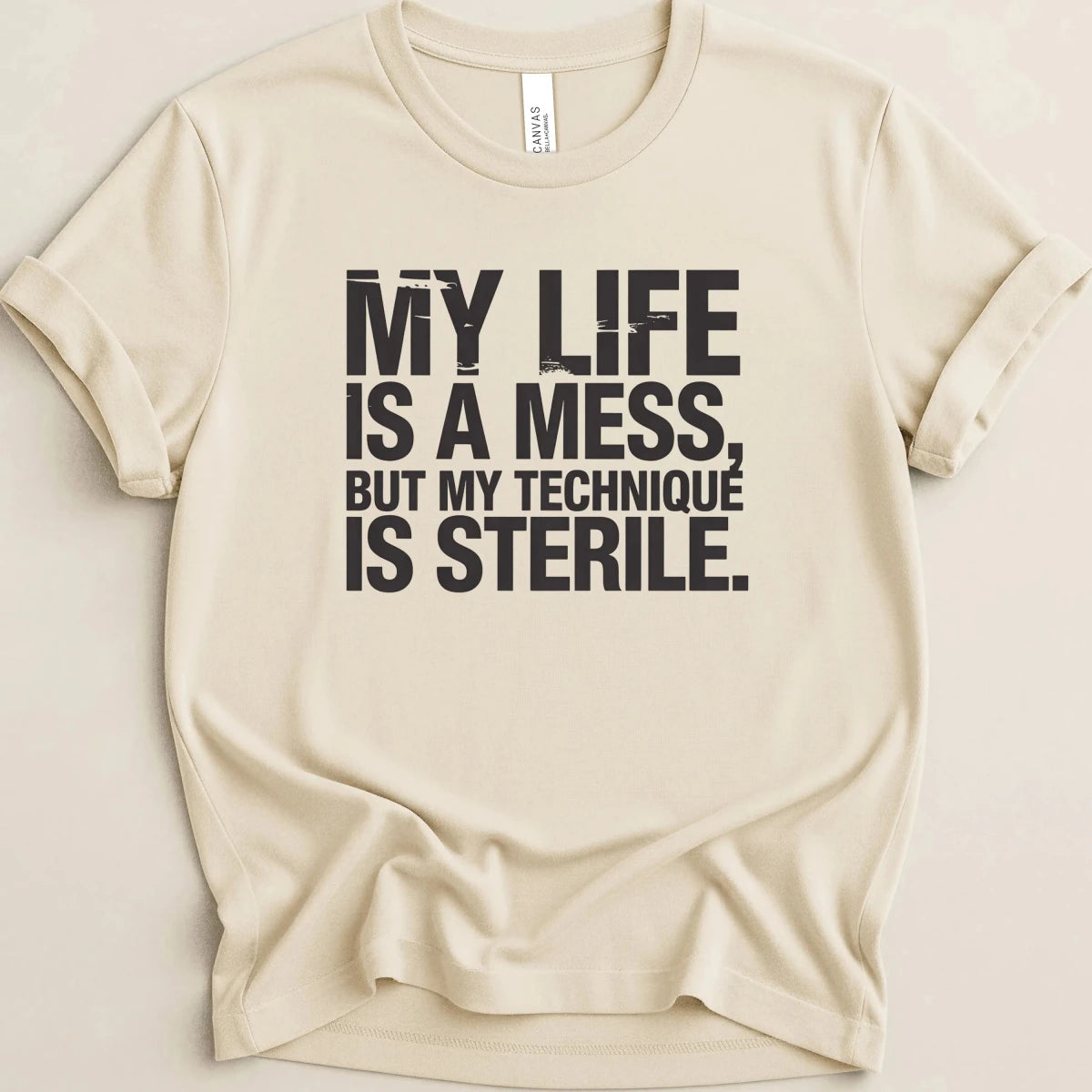 My Life is a Mess But My Technique is Sterile Tee - Adverse Reactions