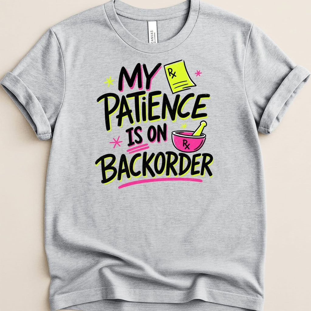My Patience Is on Backorder Tee - Adverse Reactions