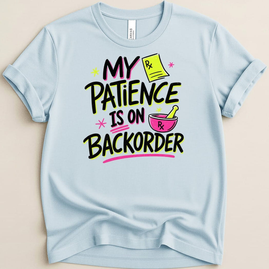 My Patience Is on Backorder Tee - Adverse Reactions