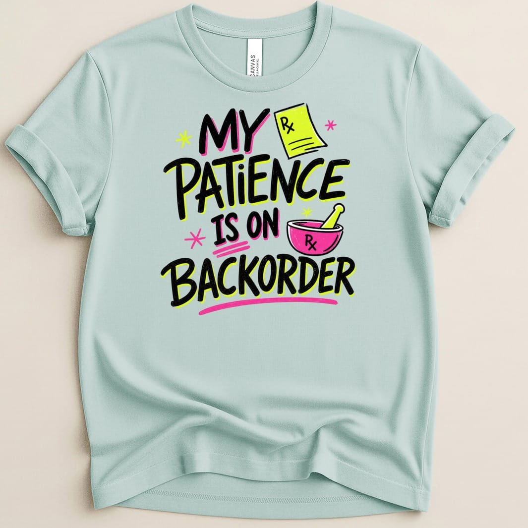 My Patience Is on Backorder Tee - Adverse Reactions