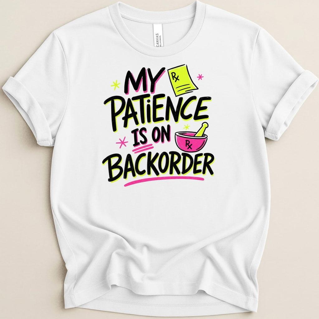 My Patience Is on Backorder Tee - Adverse Reactions