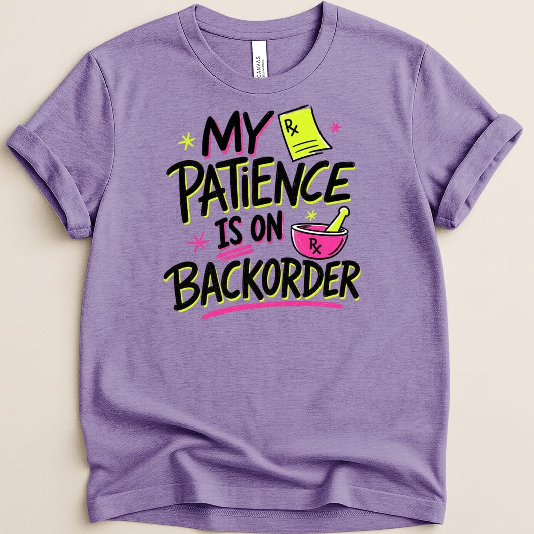 My Patience Is on Backorder Tee - Adverse Reactions