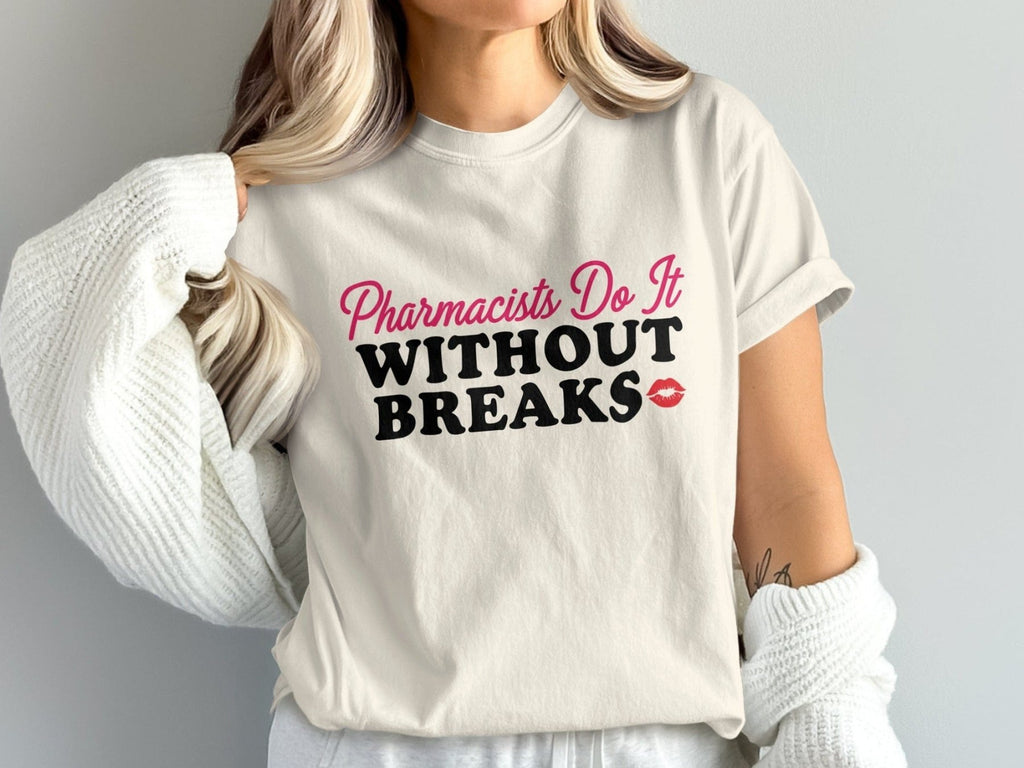 Pharmacists Do It Without Breaks Tee - Pharmacy Apparel for Pharmacists, Techs & Students