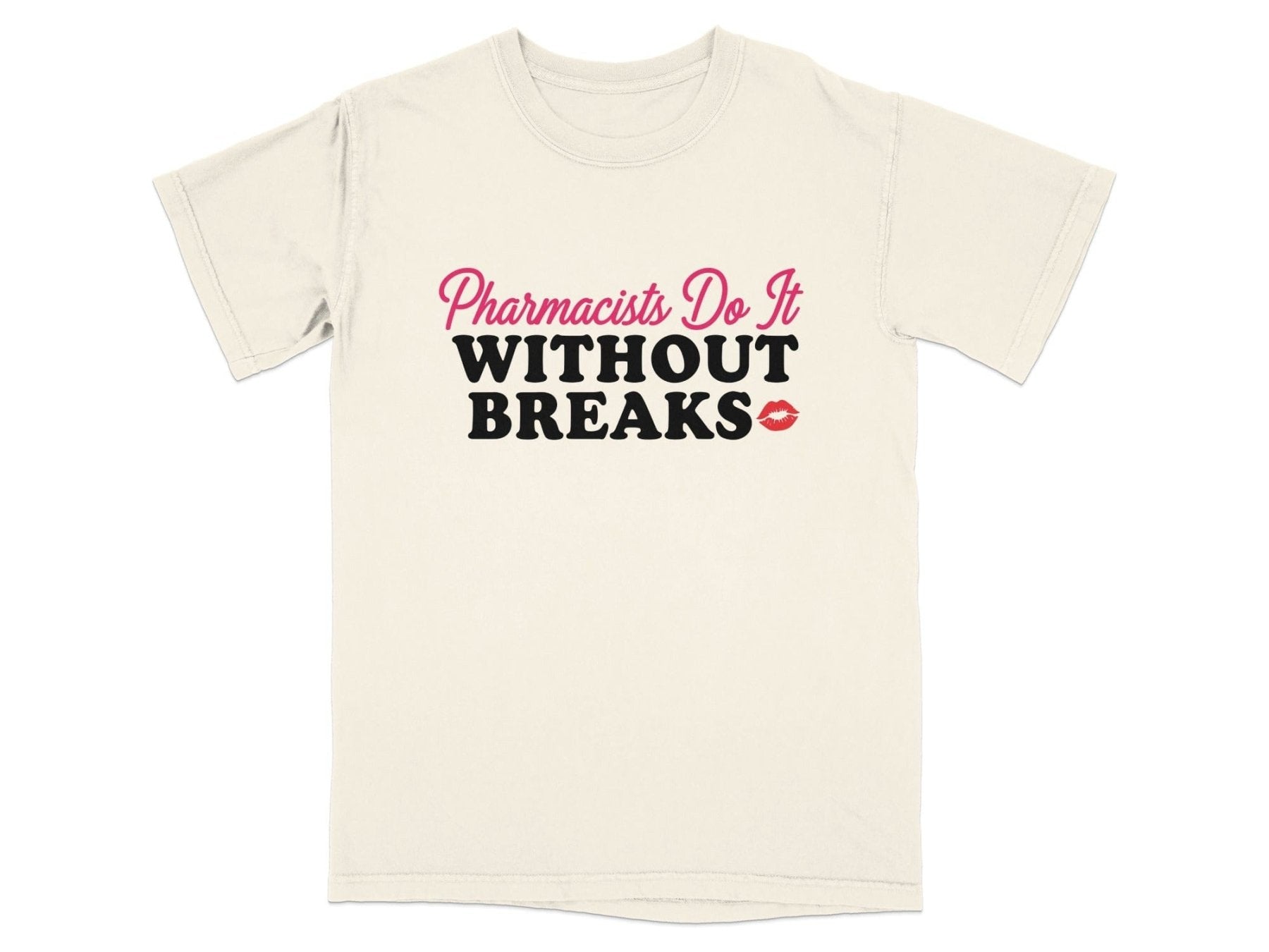 Pharmacists Do It Without Breaks Tee - Pharmacy Apparel for Pharmacists, Techs & Students