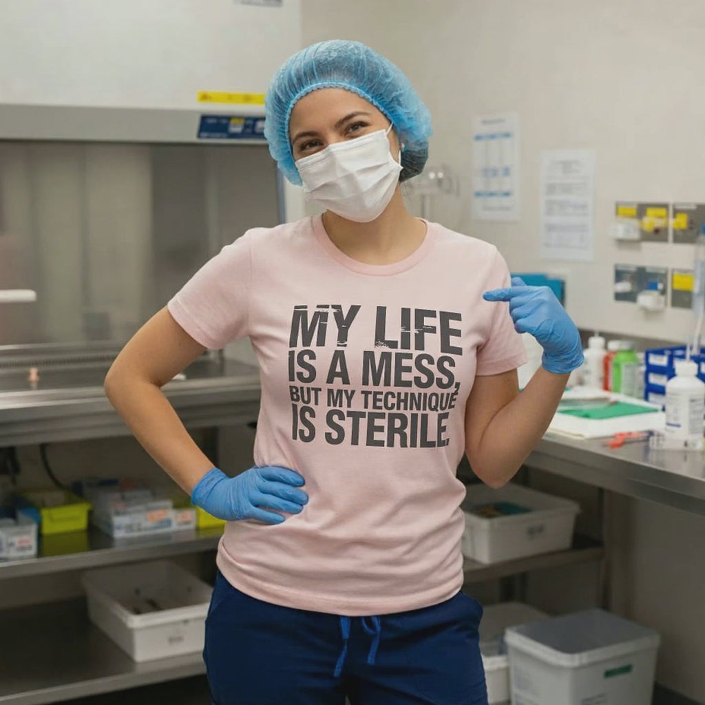 My Life is a Mess But My Technique is Sterile Tee