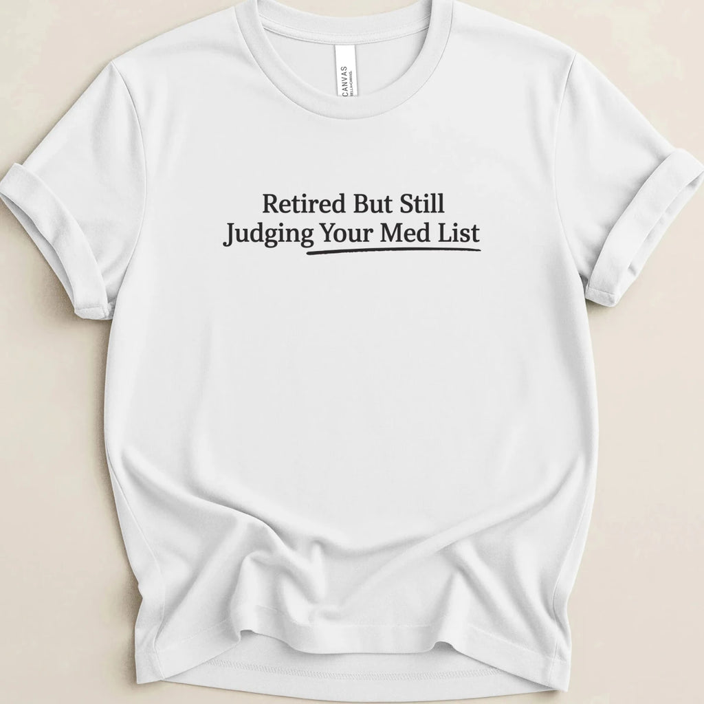 Retired But Still Judging Your Med List Tee - Adverse Reactions