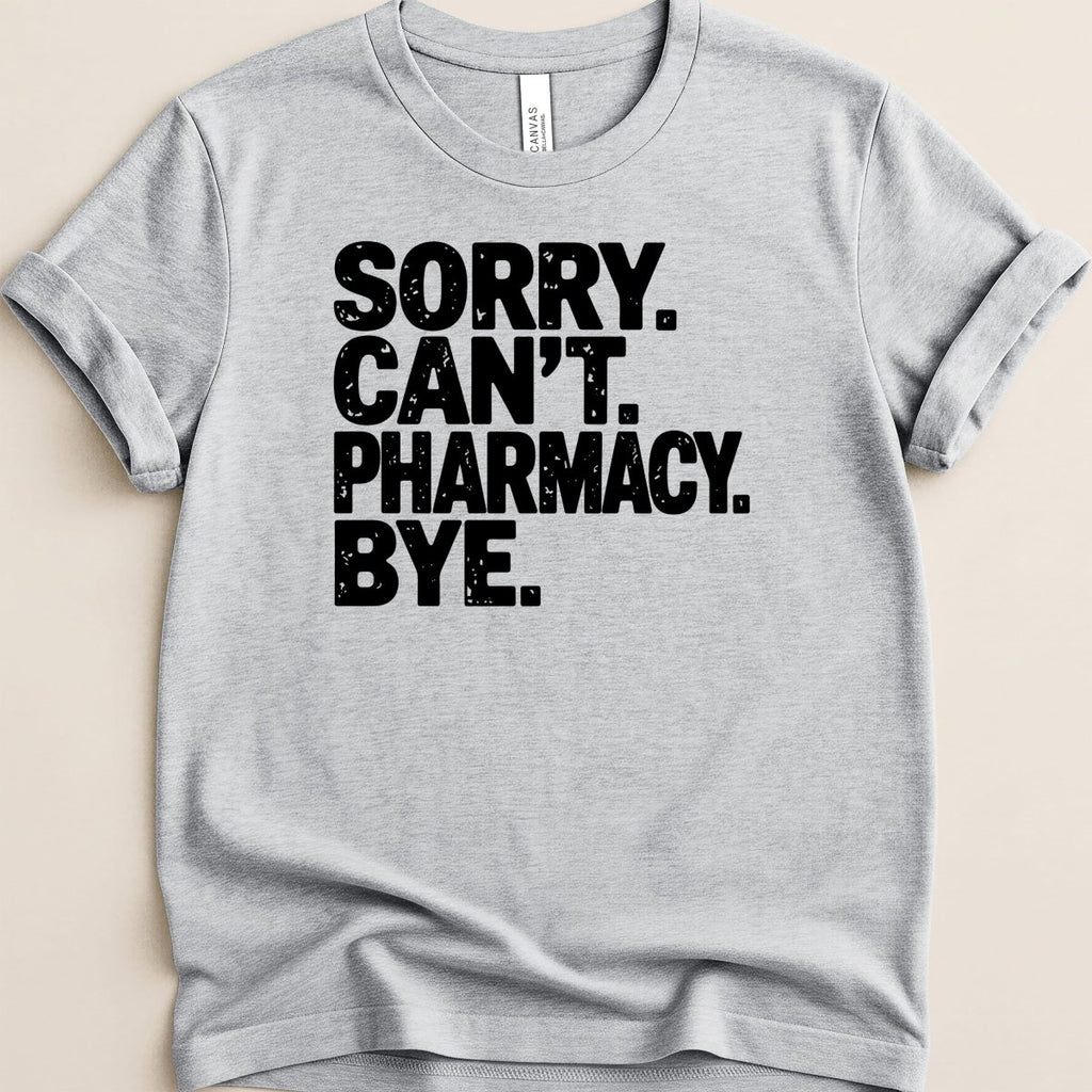 Sorry Can't Pharmacy Bye Tee - Adverse Reactions