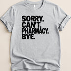 Sorry Can't Pharmacy Bye Tee - Adverse Reactions