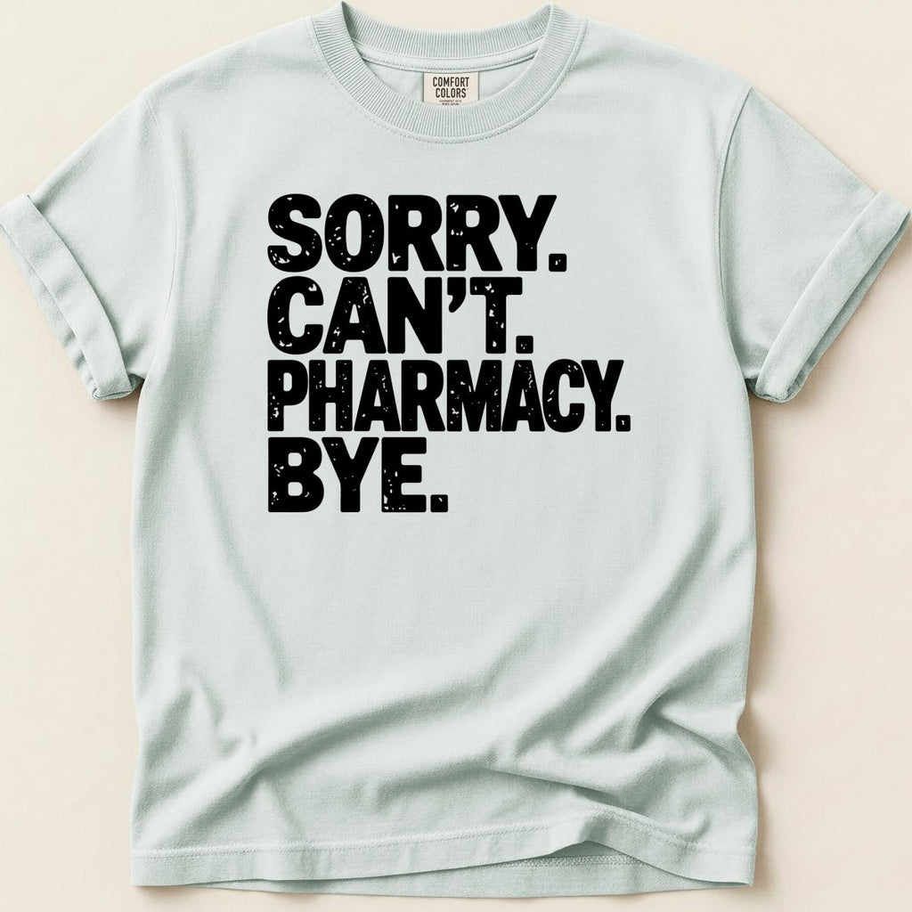 Sorry Can't Pharmacy Bye Tee - Adverse Reactions