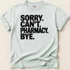 Sorry Can't Pharmacy Bye Tee - Adverse Reactions