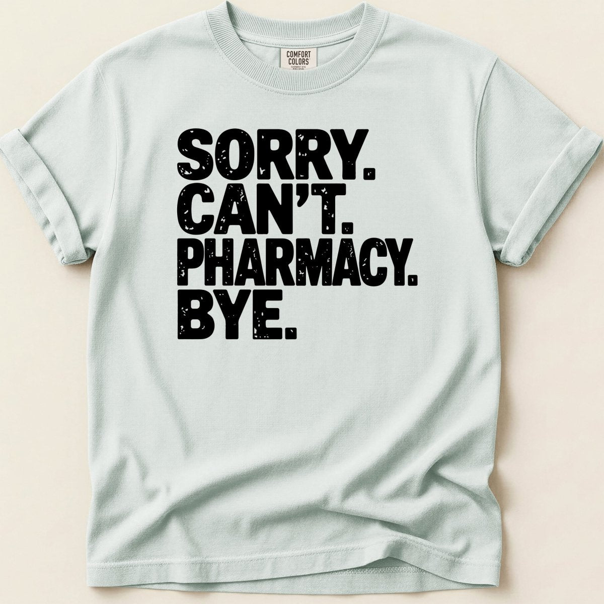 Sorry Can't Pharmacy Bye Tee - Adverse Reactions