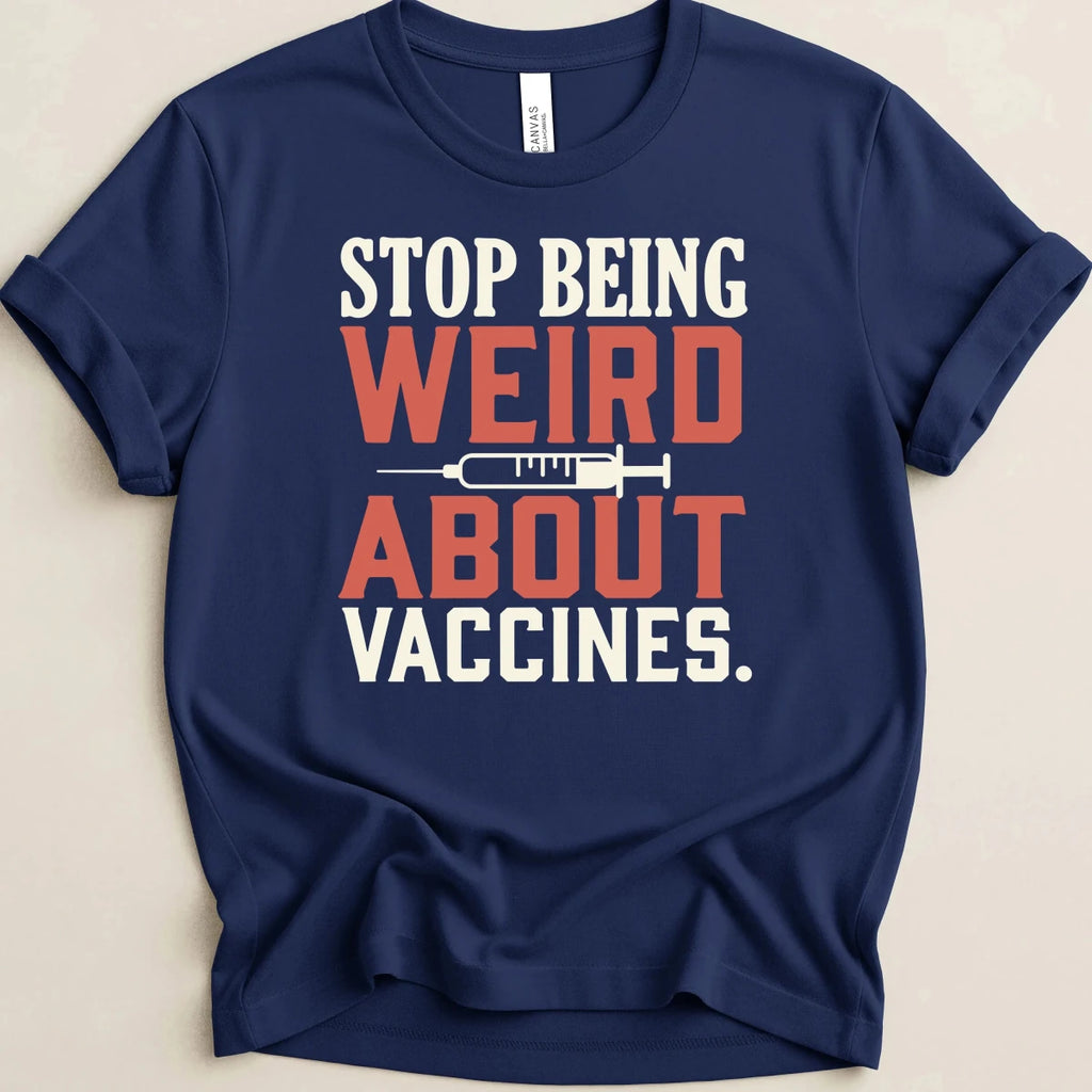 Stop Being Weird About Vaccines Tee - Adverse Reactions