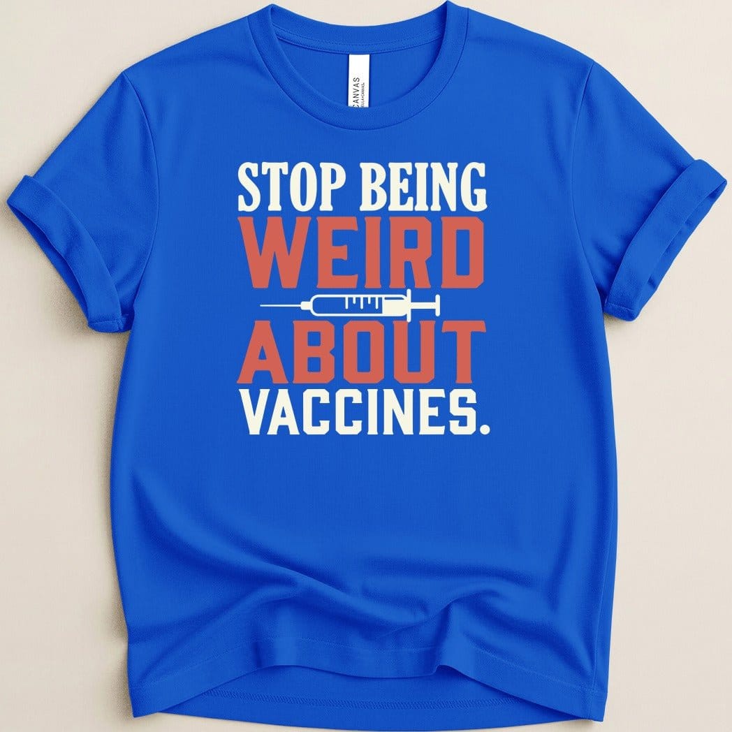 Stop Being Weird About Vaccines Tee - Adverse Reactions