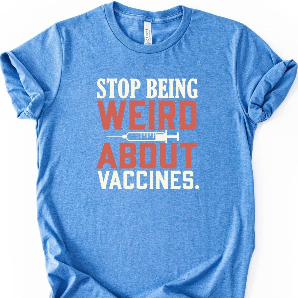 Stop Being Weird About Vaccines Tee - Adverse Reactions
