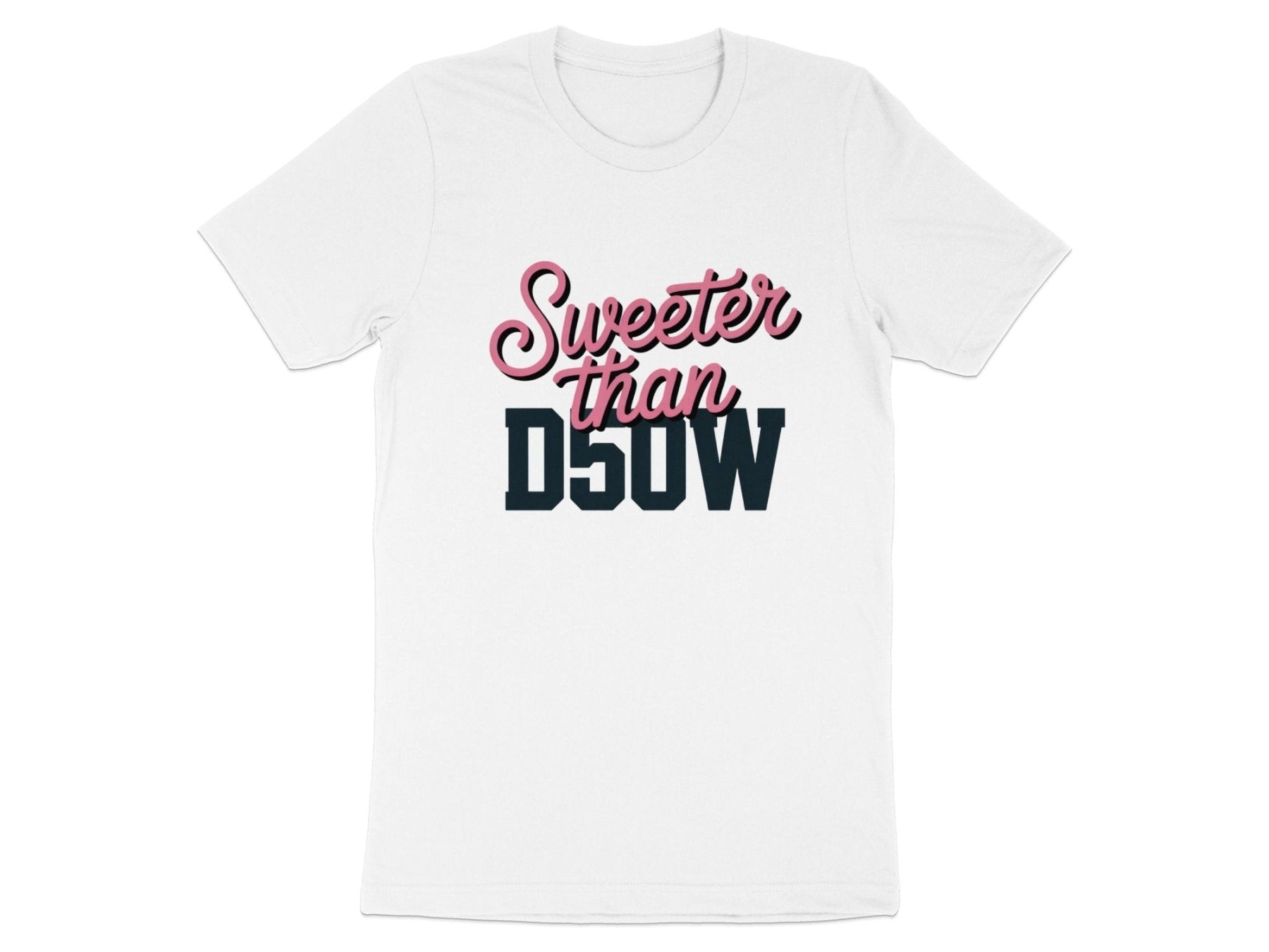 Sweeter Than D50W Tee - Adverse Reactions - Pharmacy Apparel for Pharmacists, Techs & Students