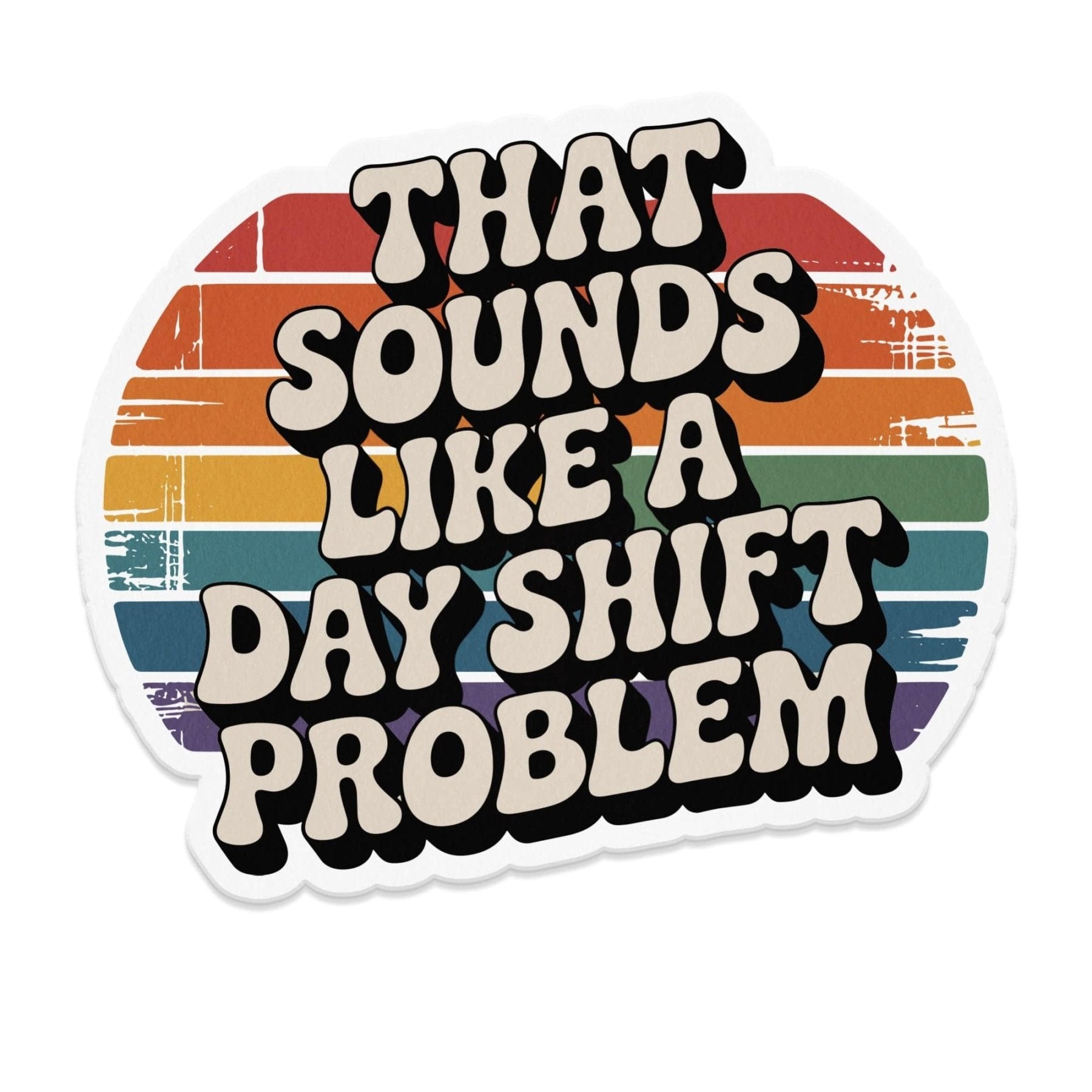 That Sounds Like a Day Shift Problem Magnet - Adverse Reactions - Pharmacy Apparel for Pharmacists, Techs & Students