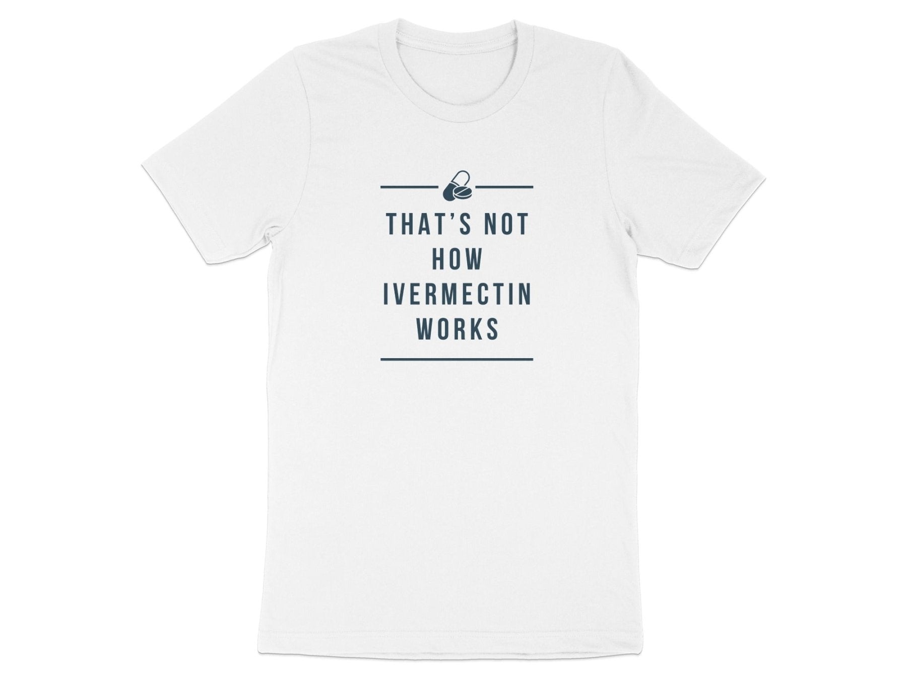 That’s Not How Ivermectin Works Tee - Adverse Reactions - Pharmacy Apparel for Pharmacists, Techs & Students