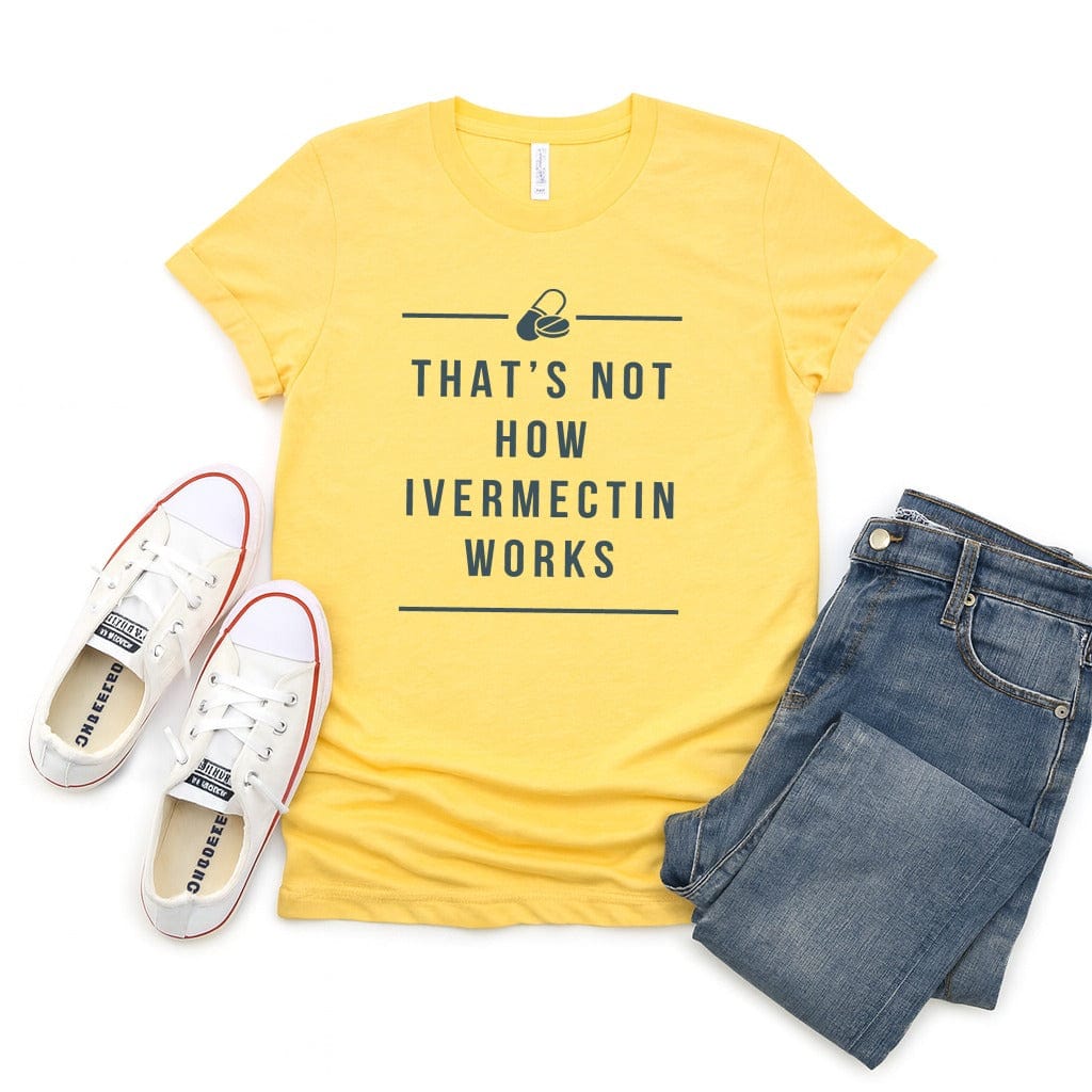 That’s Not How Ivermectin Works Tee - Adverse Reactions - Pharmacy Apparel for Pharmacists, Techs & Students