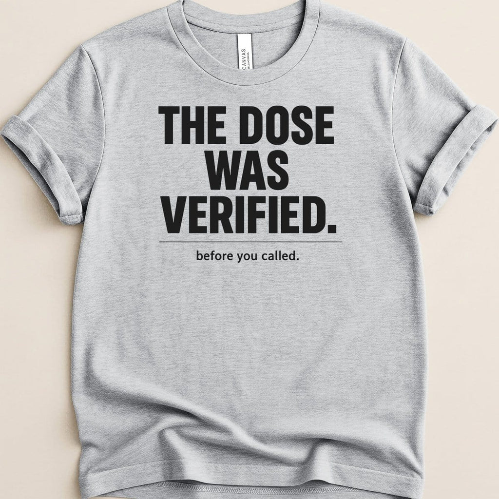 The Dose Was Verified Tee - Adverse Reactions