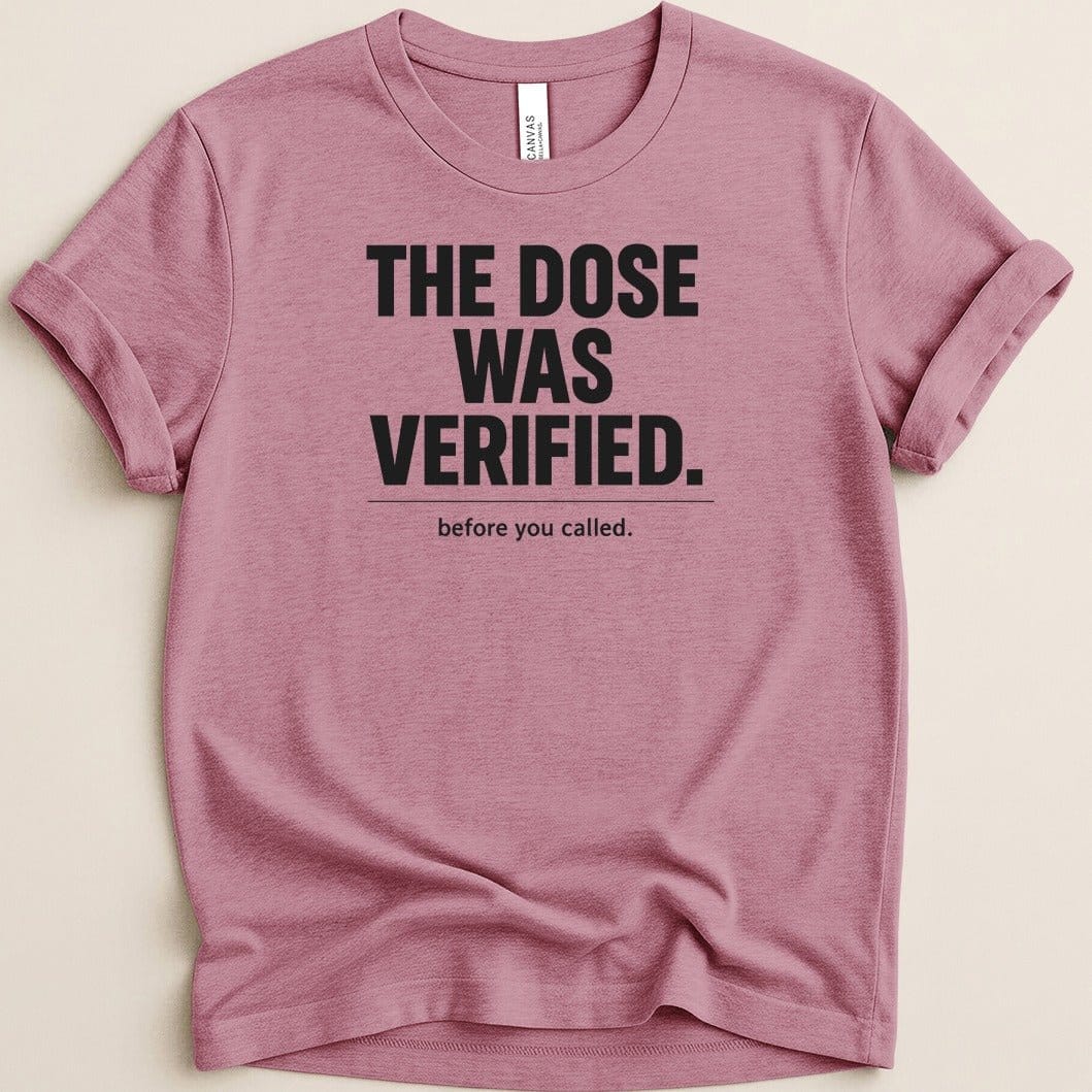 The Dose Was Verified Tee - Adverse Reactions