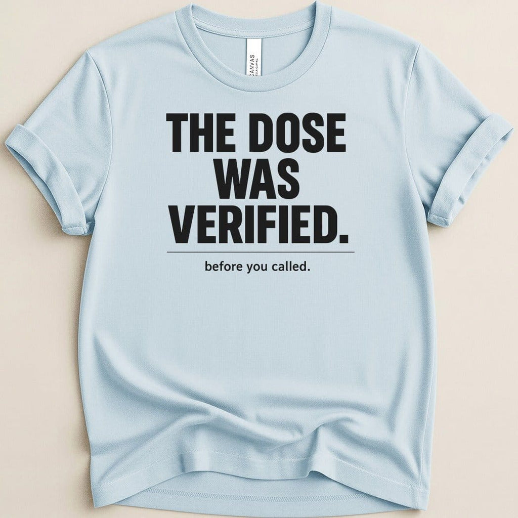 The Dose Was Verified Tee - Adverse Reactions