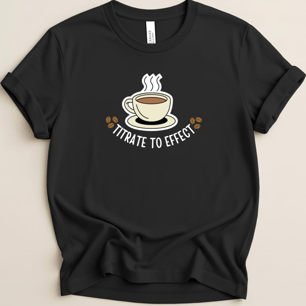 Titrate To Effect Coffee Tee - Adverse Reactions