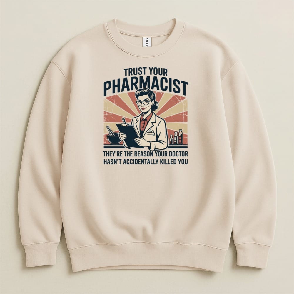 Trust Your Pharmacist (Female) Sweatshirt & Hoodie - Adverse Reactions