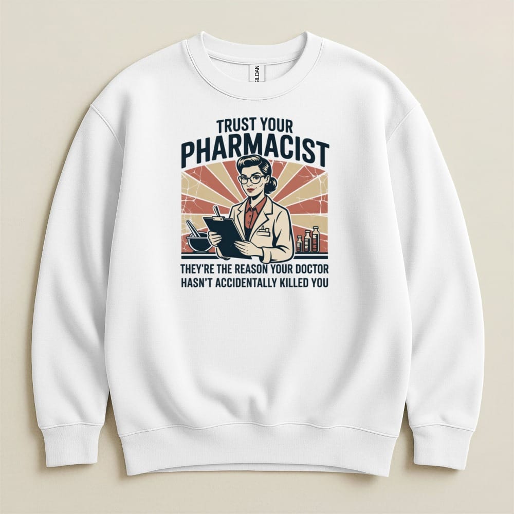 Trust Your Pharmacist (Female) Sweatshirt & Hoodie - Adverse Reactions