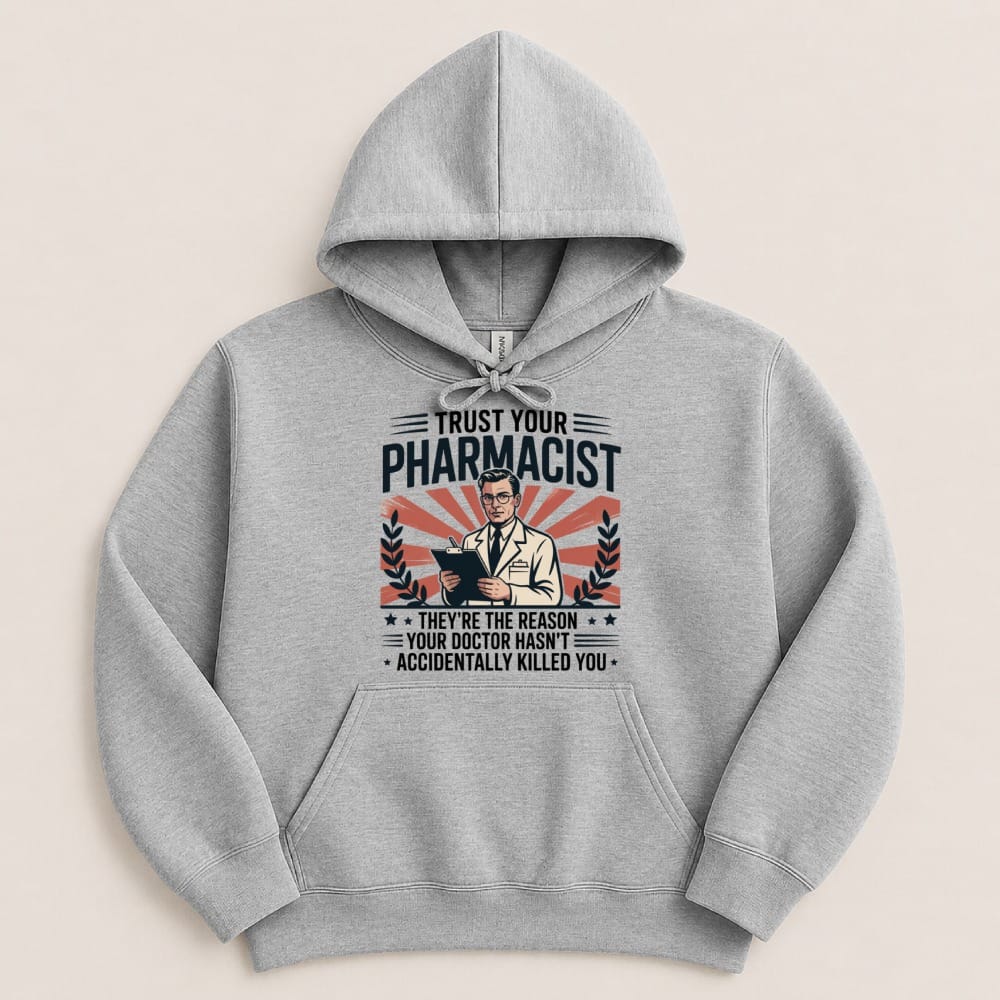 Trust Your Pharmacist (Male) Sweatshirt & Hoodie - Adverse Reactions