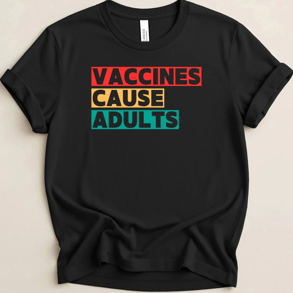 Vaccines Cause Adults Tee - Adverse Reactions