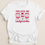 You Give Me Tachycardia Tee - Adverse Reactions