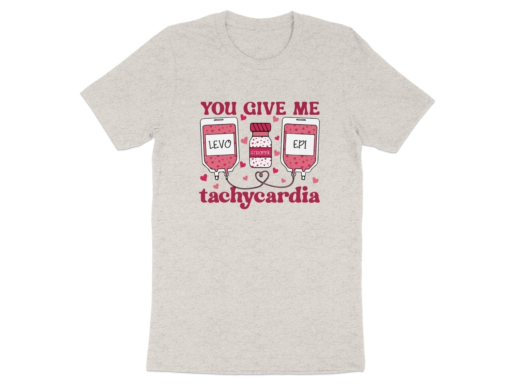 You Give Me Tachycardia Tee - Pharmacy Apparel for Pharmacists, Techs & Students