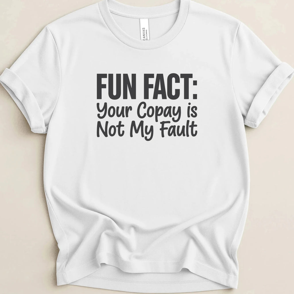 Your Copay Is Not My Fault Tee - Adverse Reactions