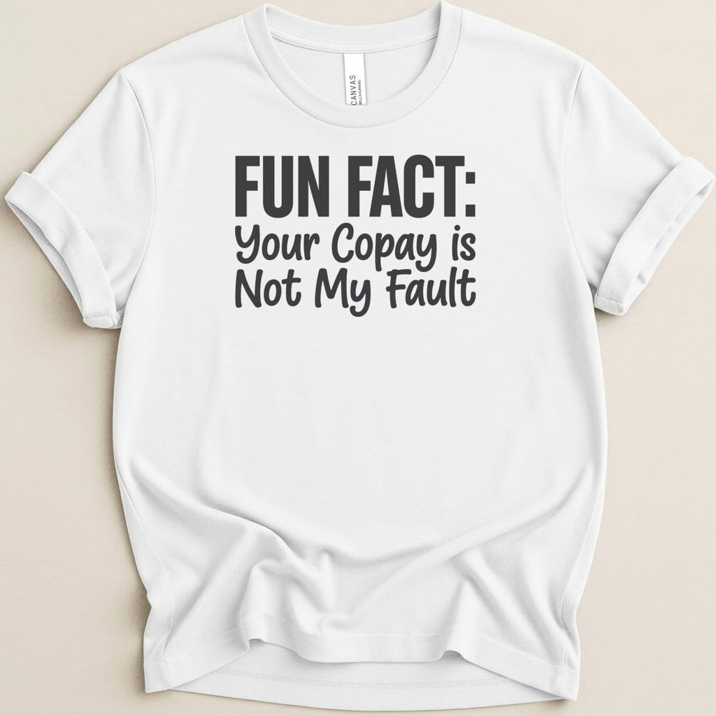 Your Copay Is Not My Fault Tee - Adverse Reactions