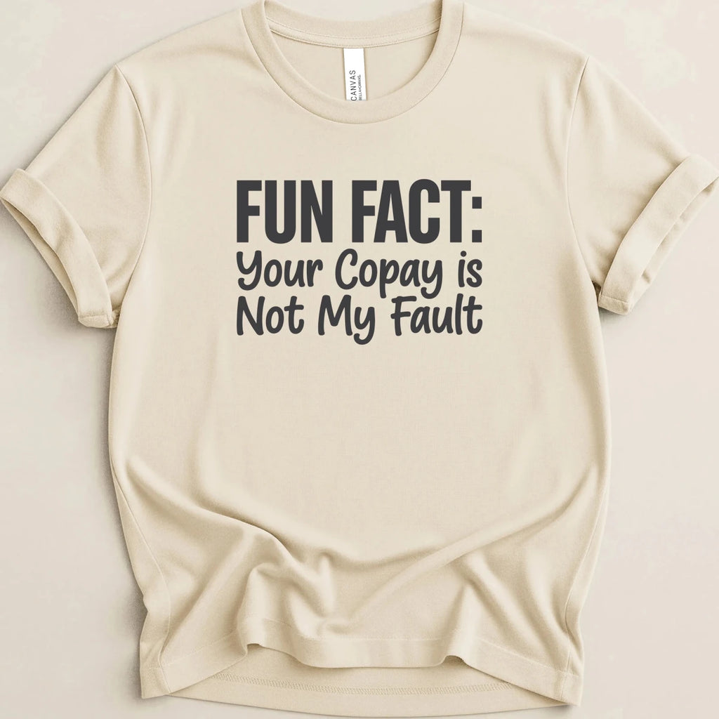 Your Copay Is Not My Fault Tee - Adverse Reactions