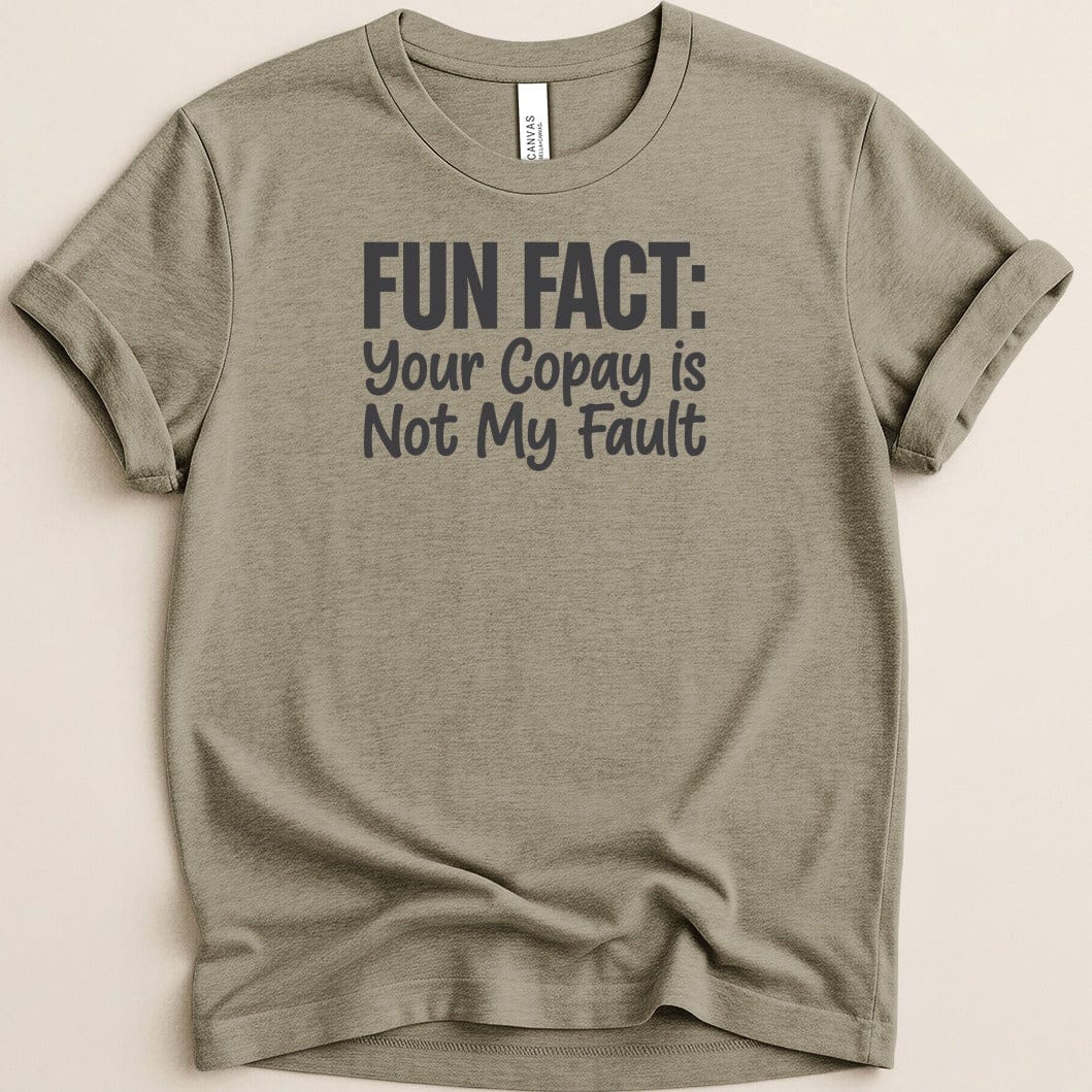 Your Copay Is Not My Fault Tee - Adverse Reactions