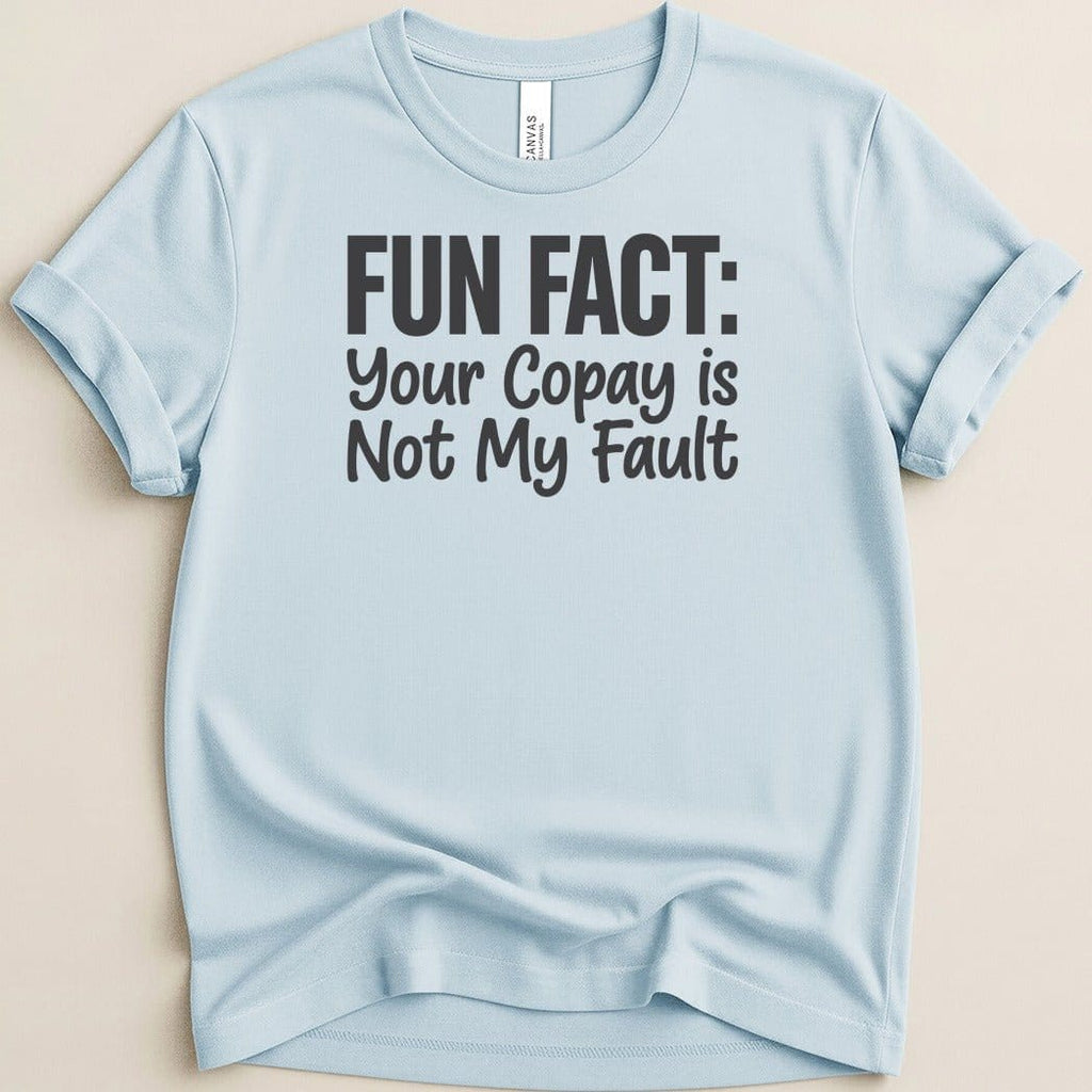 Your Copay Is Not My Fault Tee - Adverse Reactions