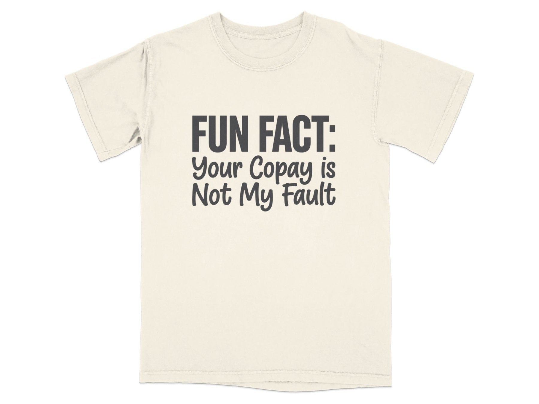 Your Copay Is Not My Fault Tee - Pharmacy Apparel for Pharmacists, Techs & Students